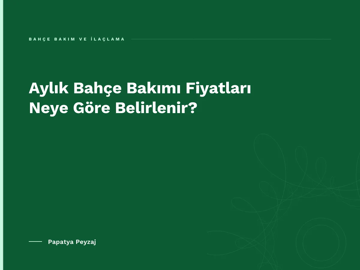 Aylık Bahçe Bakımı Fiyatları Neye Göre Belirlenir?