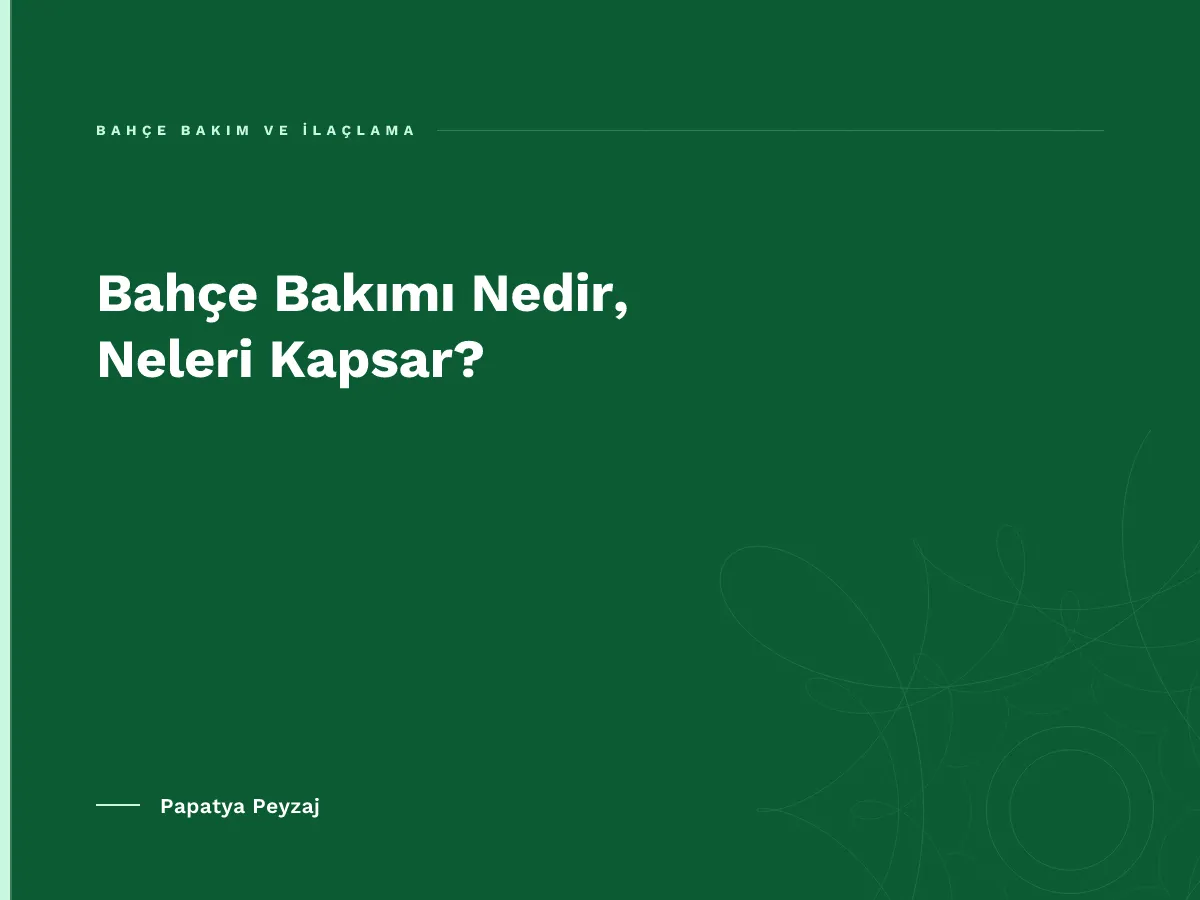 Bahçe Bakımı Nedir, Neleri Kapsar?