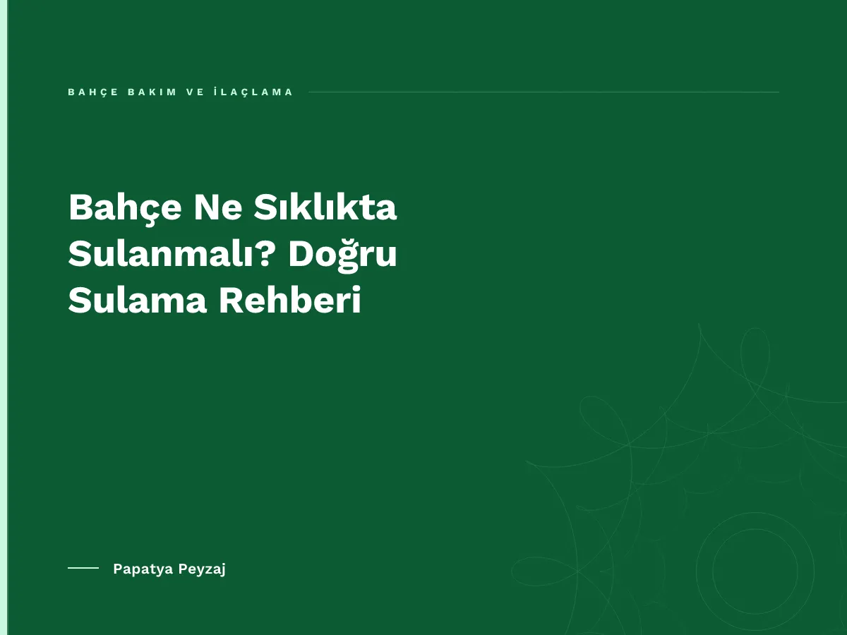 Bahçe Ne Sıklıkta Sulanmalı? Doğru Sulama Rehberi
