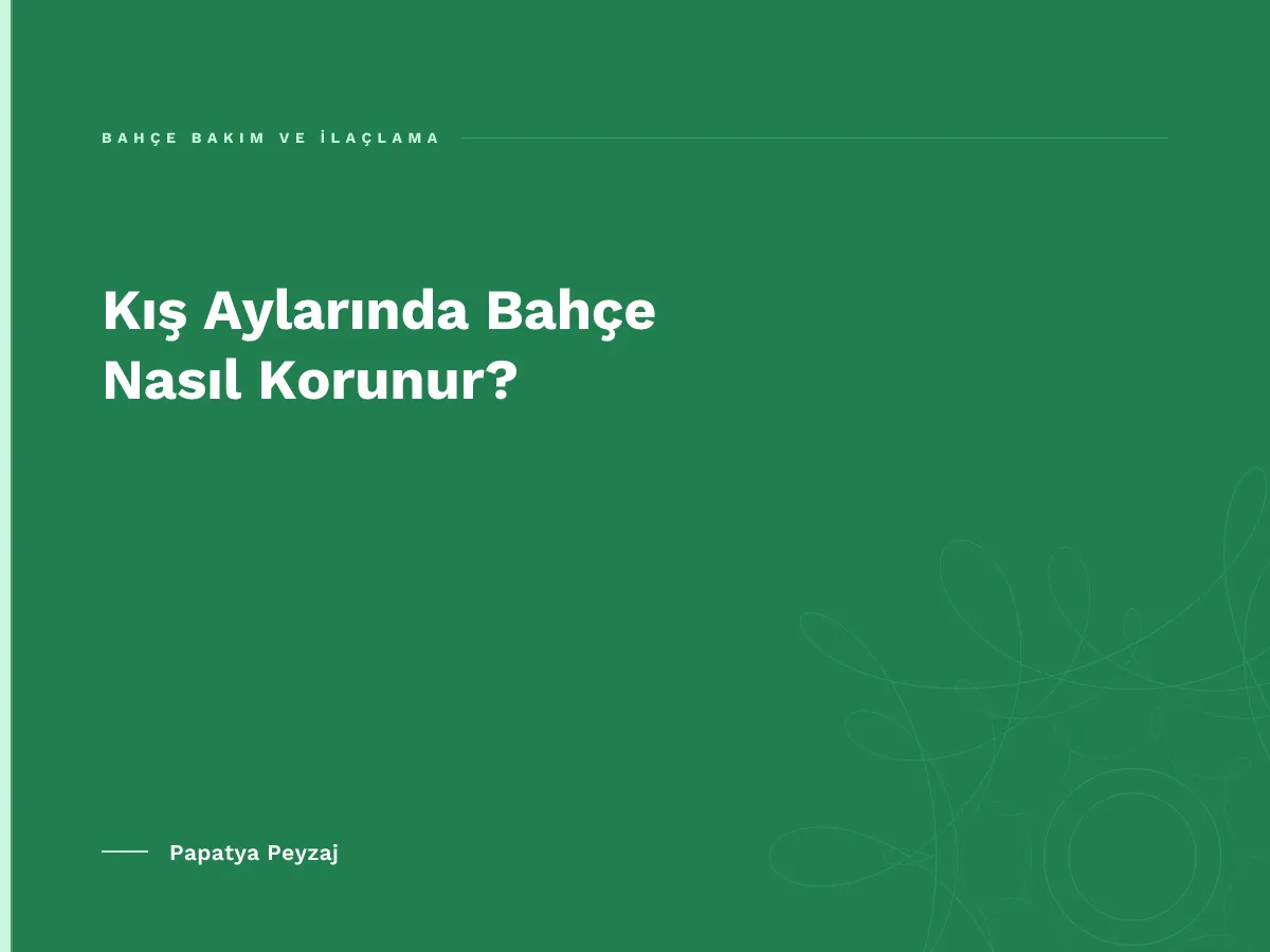 Kış Aylarında Bahçe Nasıl Korunur?