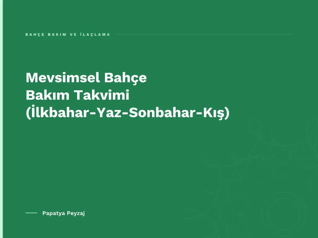 Mevsimsel Bahçe Bakım Takvimi (İlkbahar-Yaz-Sonbahar-Kış)