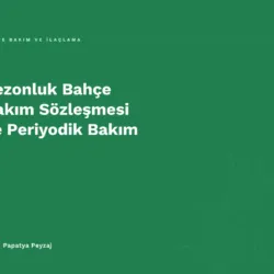 Sezonluk Bahçe Bakım Sözleşmesi ve Periyodik Bakım
