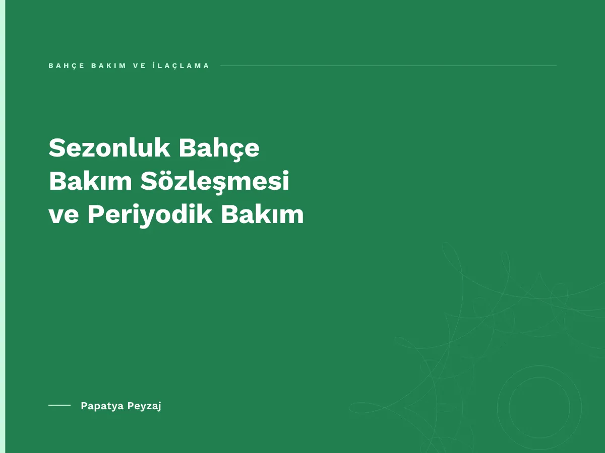 Sezonluk Bahçe Bakım Sözleşmesi ve Periyodik Bakım