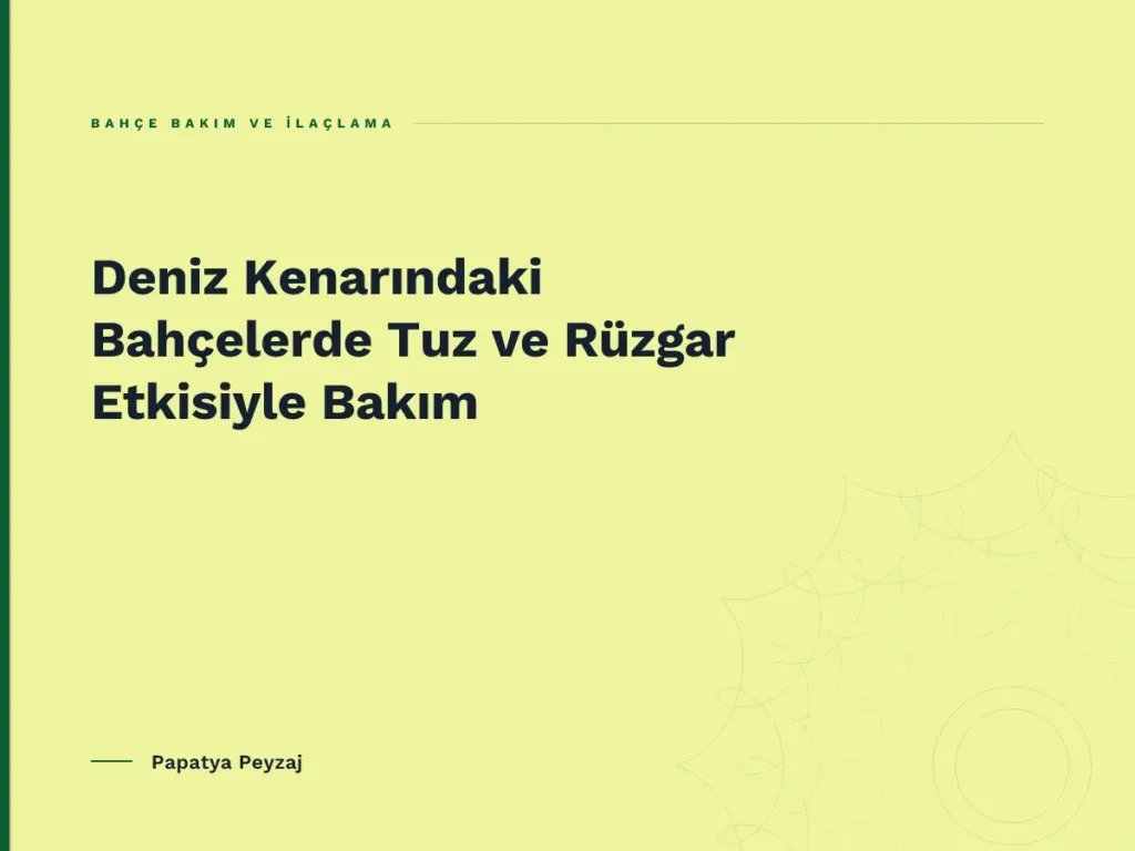 Deniz Kenarındaki Bahçelerde Tuz ve Rüzgar Etkisiyle Bakım
