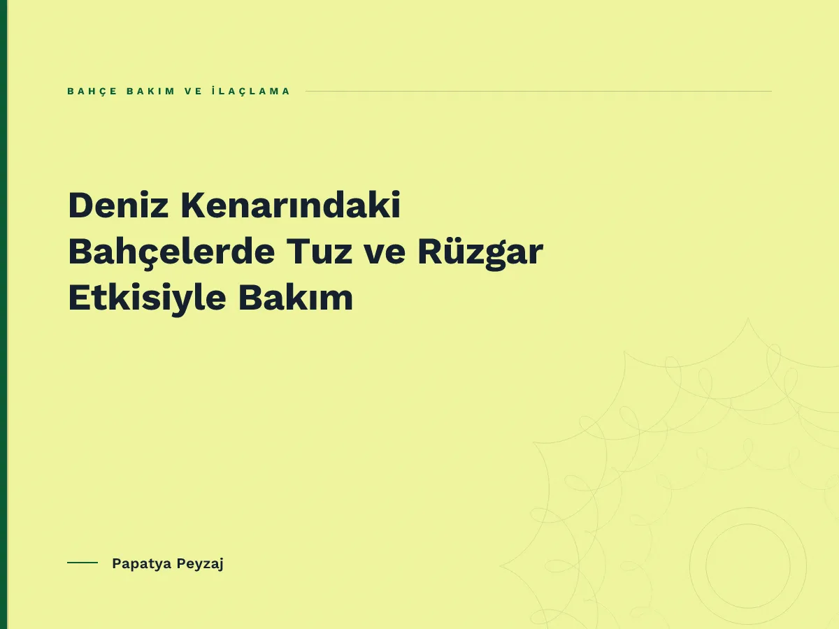 Deniz Kenarındaki Bahçelerde Tuz ve Rüzgar Etkisiyle Bakım