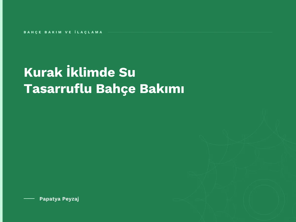 Kurak İklimde Su Tasarruflu Bahçe Bakımı