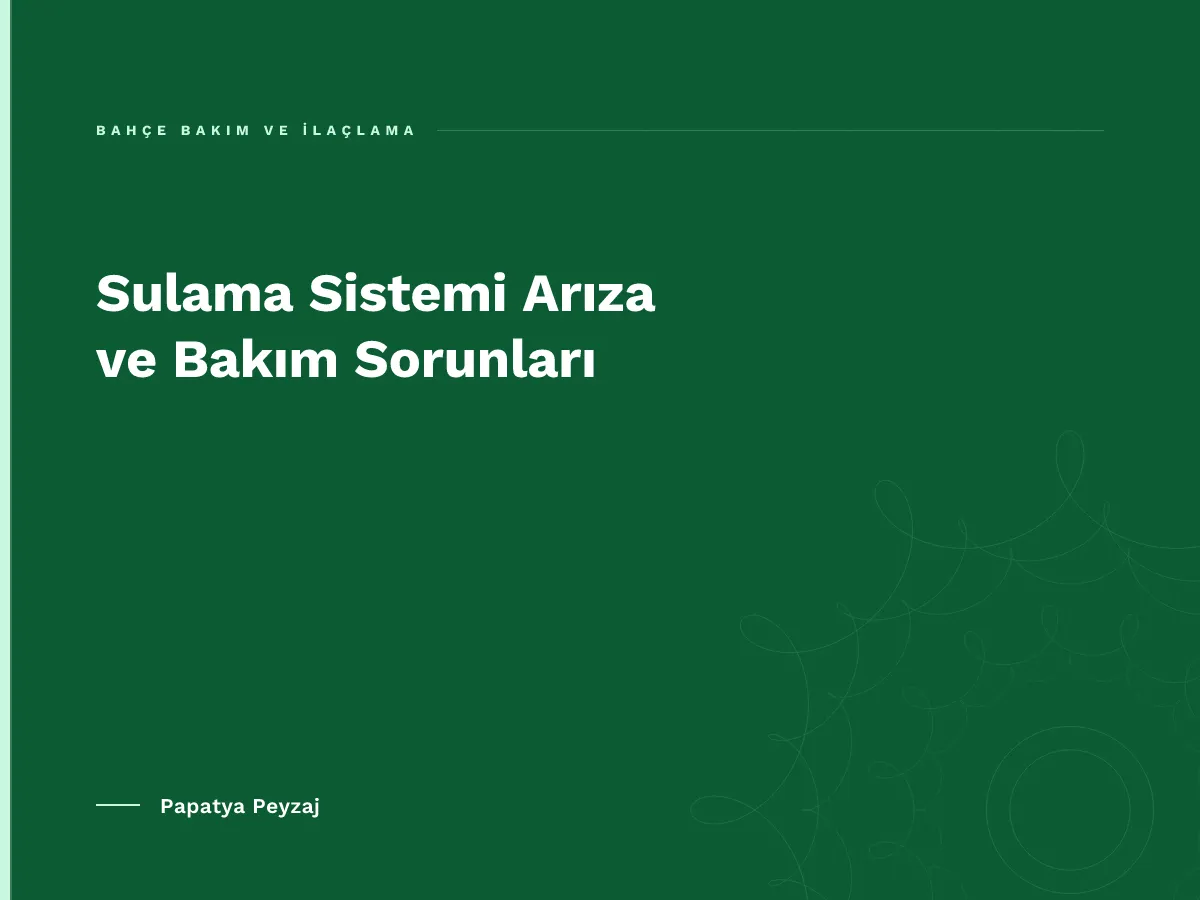 Sulama Sistemi Arıza ve Bakım Sorunları